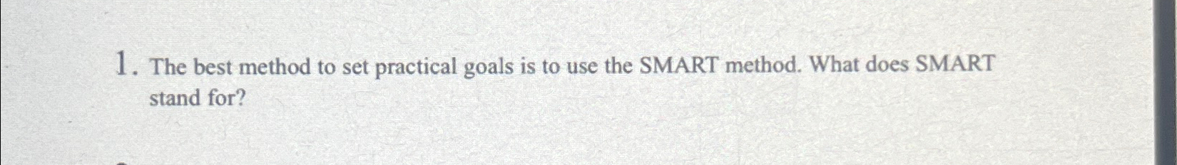  The best method to set practical goals is to use the