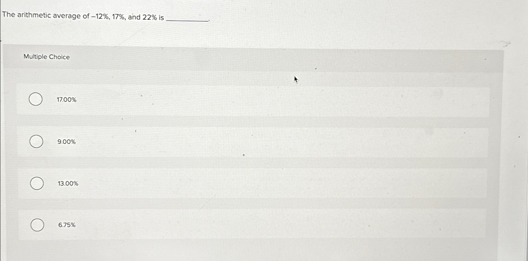  The arithmetic average of -12%,17%, and 22% is Multiple Choice 17.00%