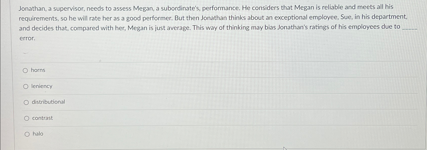 Jonathan, a supervisor, needs to assess Megan, a subordinate's, performance. He