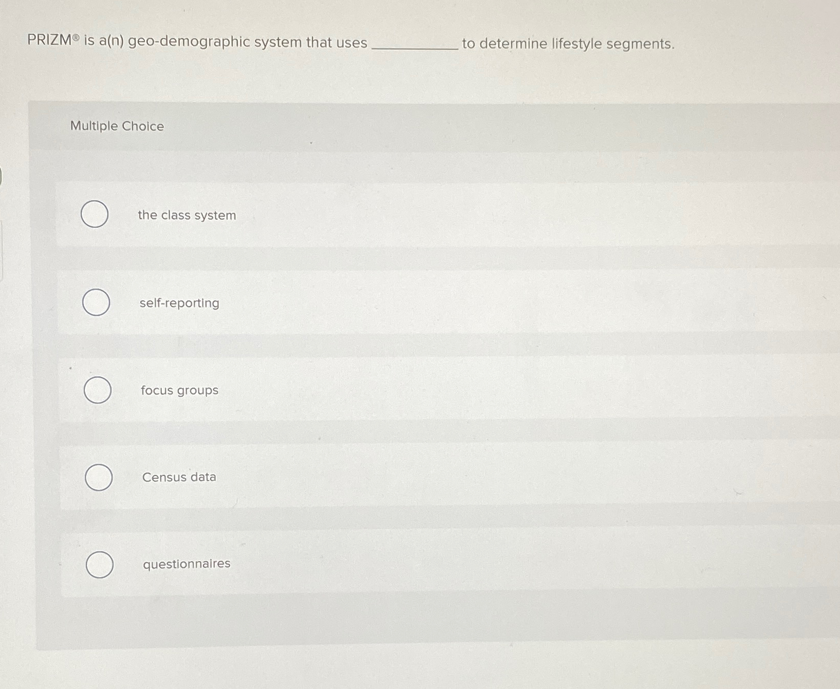  PRIZM is a(n) geo-demographic system that uses to determine lifestyle segments.