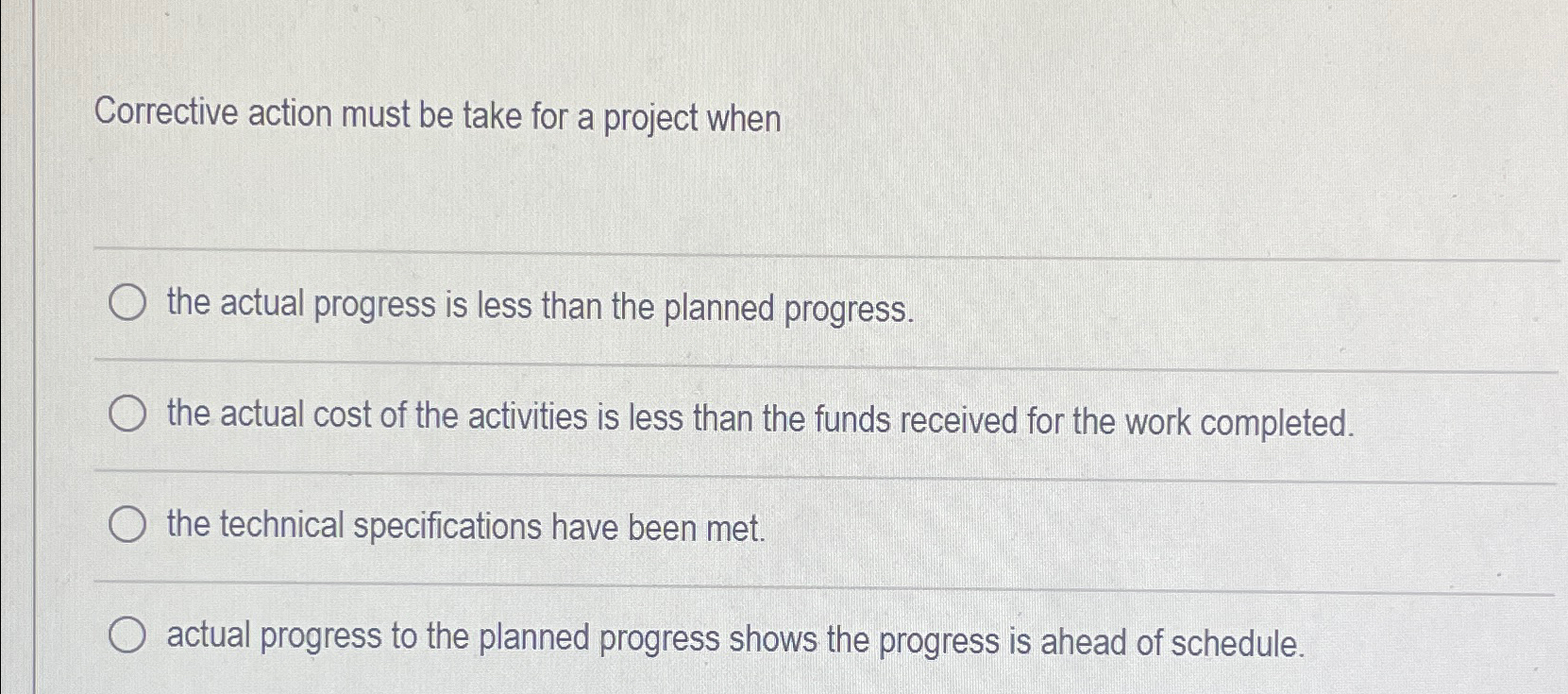  Corrective action must be take for a project when the actual