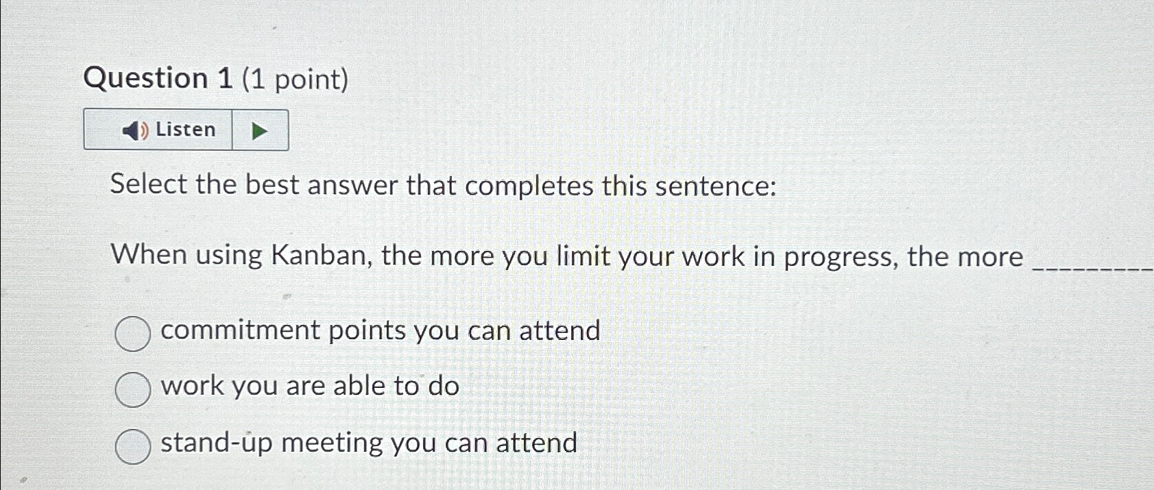 Question 1(1 point) Listen Select the best answer that completes this