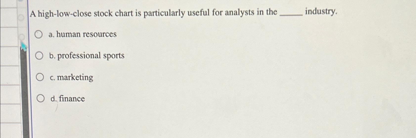  A high-low-close stock chart is particularly useful for analysts in the