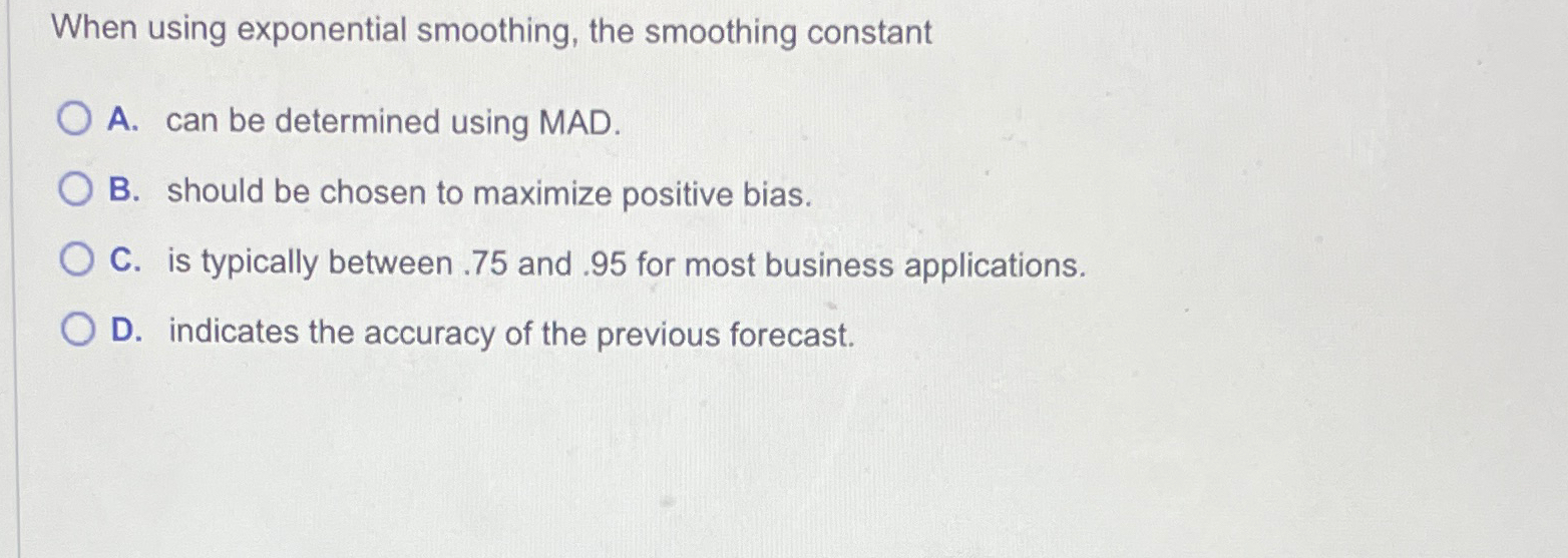  When using exponential smoothing, the smoothing constant A. can be determined