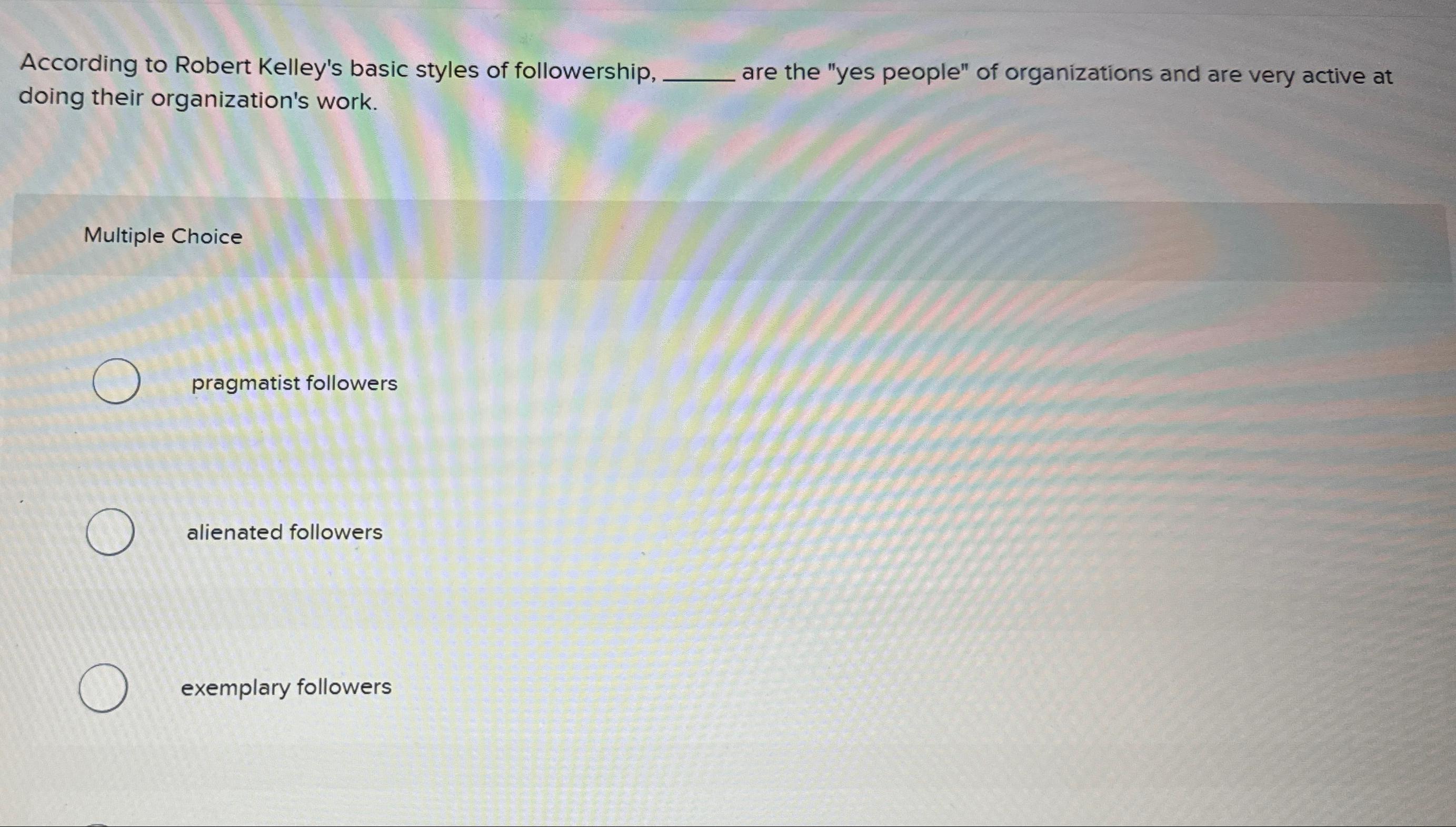  According to Robert Kelley's basic styles of followership, doing their organization's
