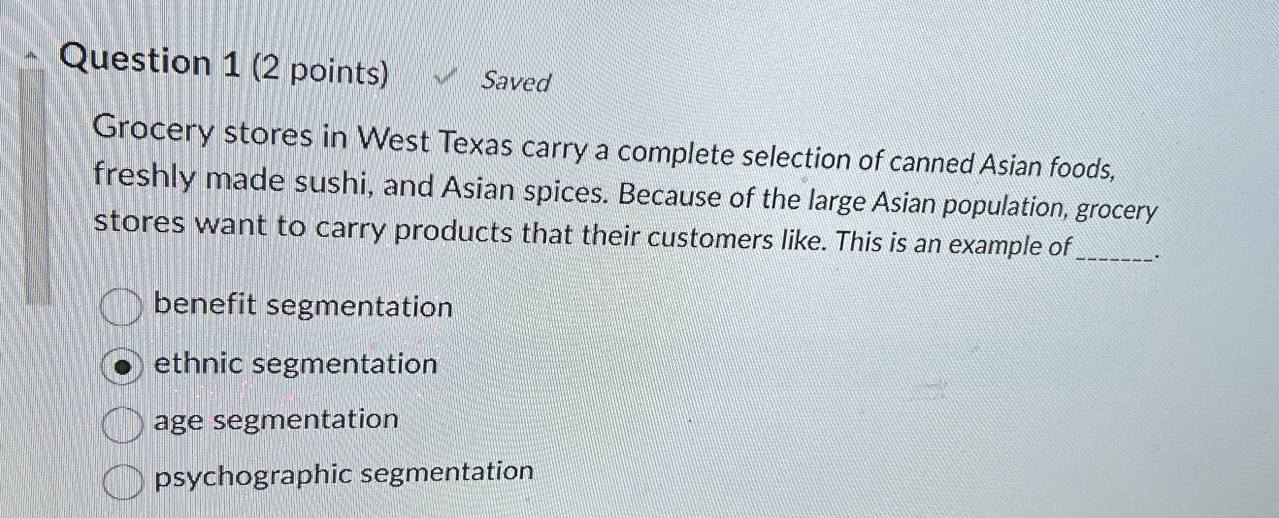  Question 1(2 points) Saved Grocery stores in West Texas carry a