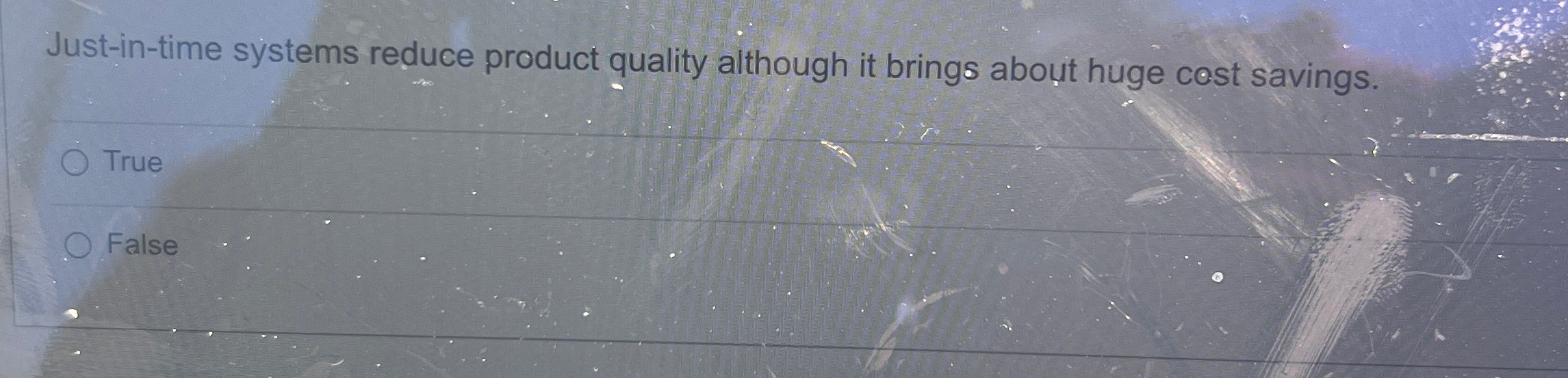  Just-in-time systems reduce product quality although it brings about huge cost