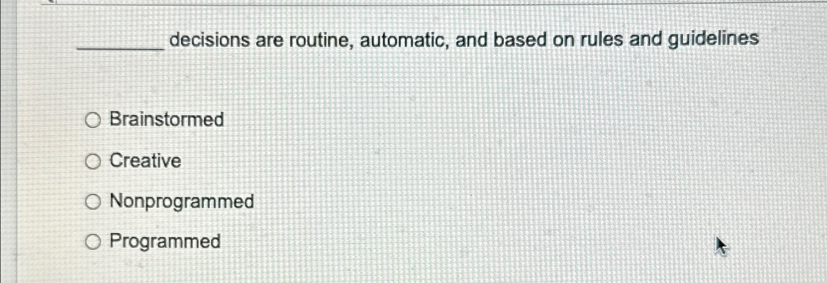  decisions are routine, automatic, and based on rules and guidelines Brainstormed