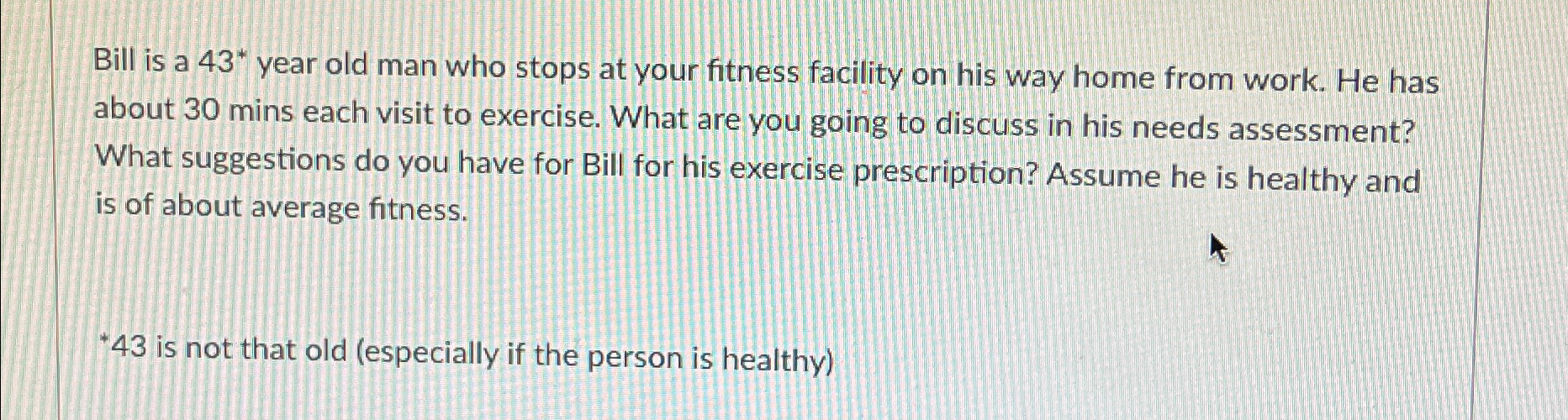  Bill is a 43** year old man who stops at your