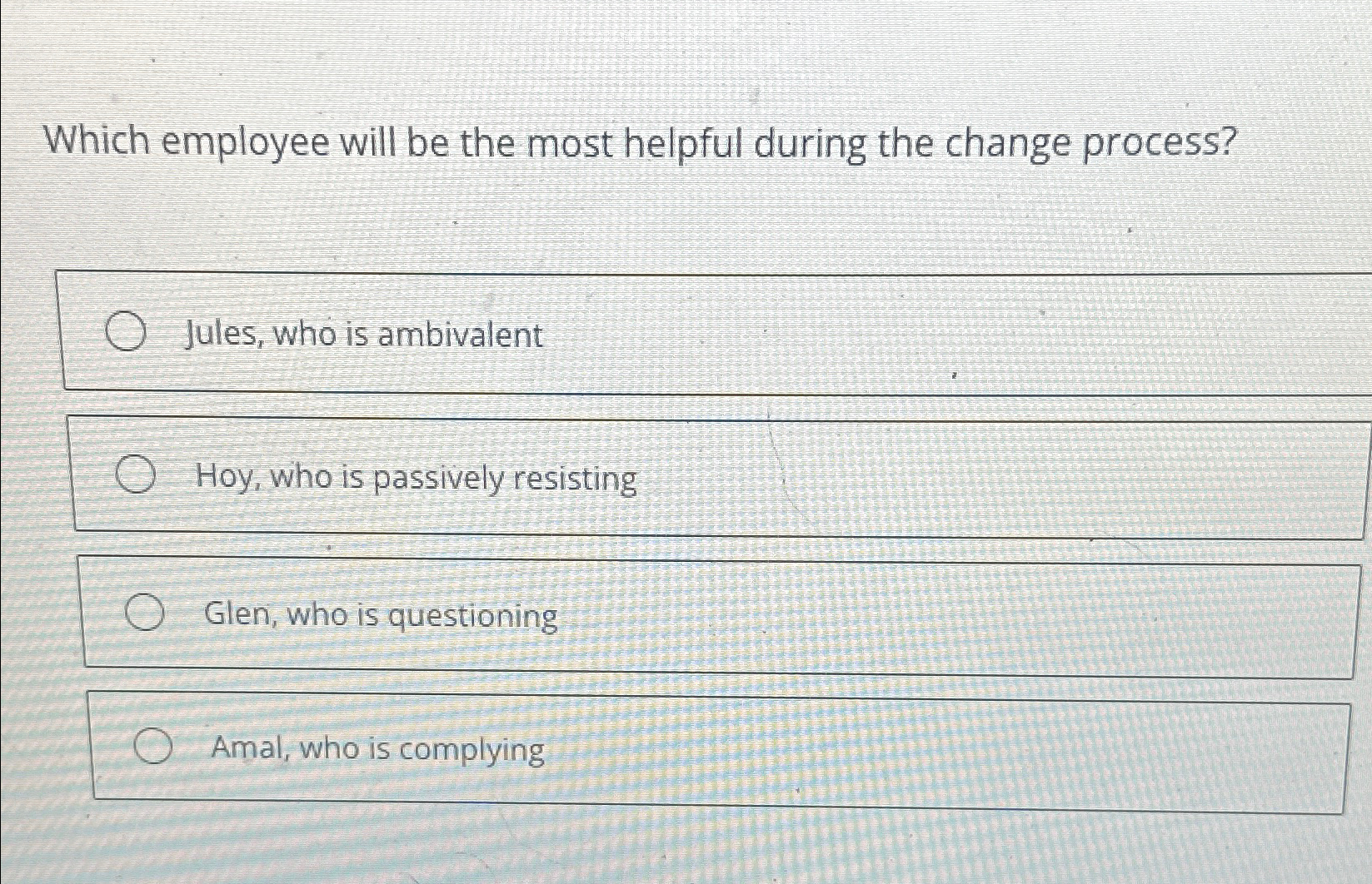  Which employee will be the most helpful during the change process?