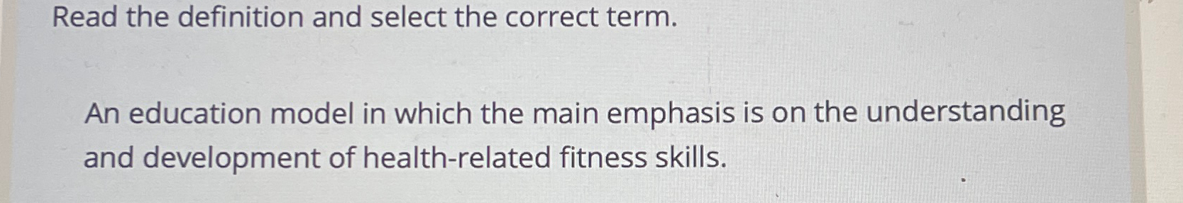  Read the definition and select the correct term. An education model
