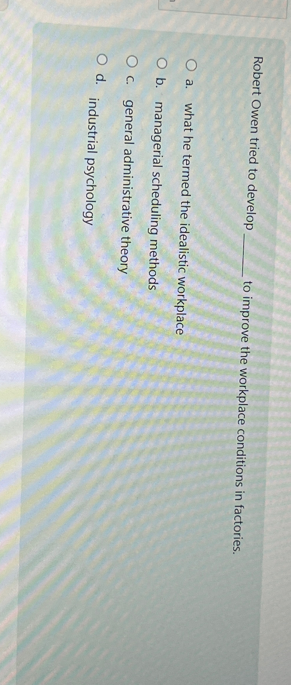  Robert Owen tried to develop to improve the workplace conditions in