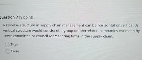  Question 9(1 point) A keiretsu structure in supply chain management can