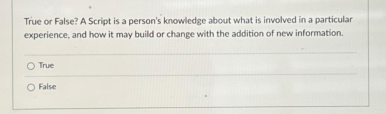  True or False? A Script is a person's knowledge about what