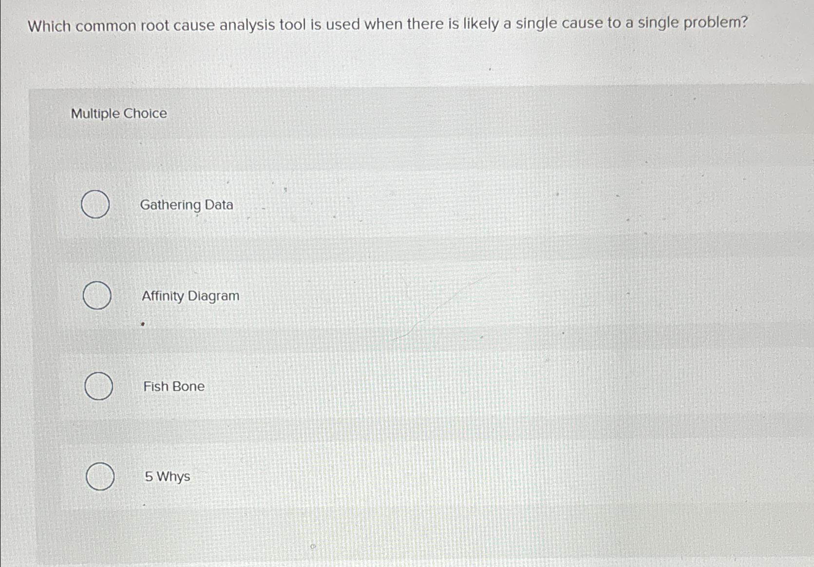  Which common root cause analysis tool is used when there is