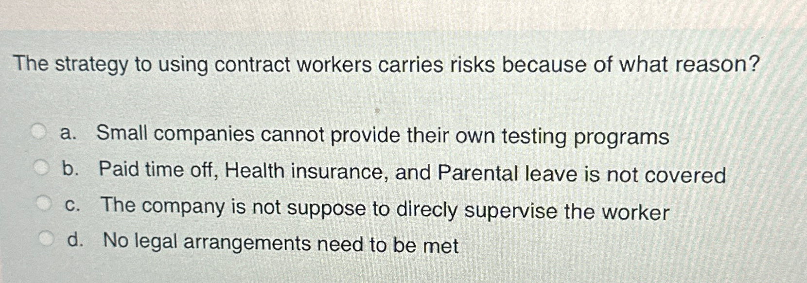  The strategy to using contract workers carries risks because of what