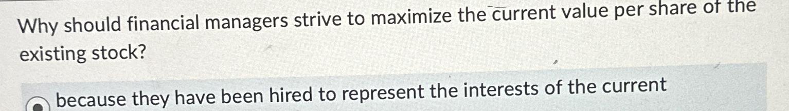  Why should financial managers strive to maximize the current value per