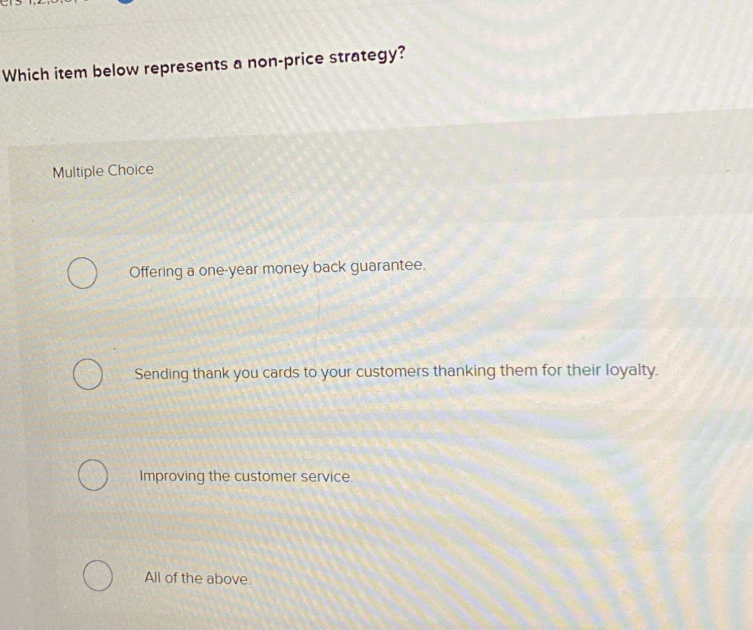  Which item below represents a non-price strategy? Multiple Choice Offering a