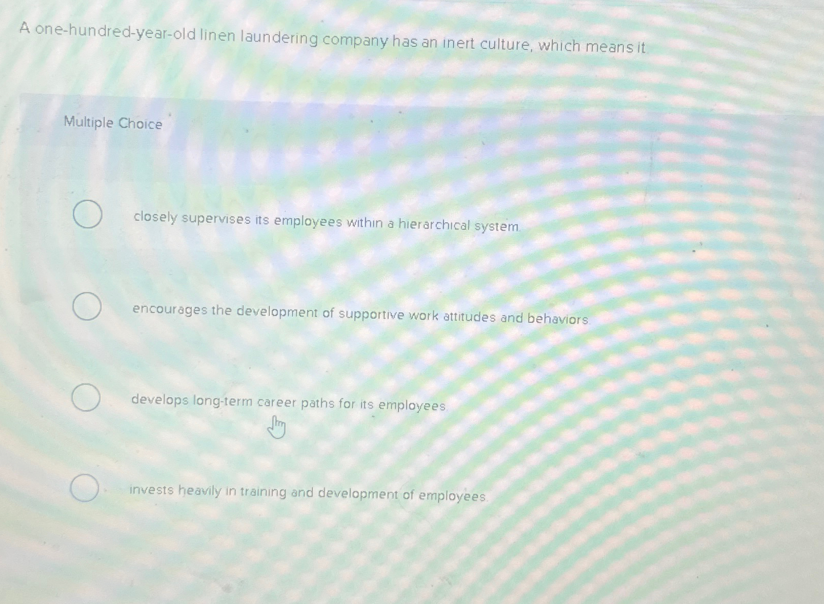  A one-hundred-year-old linen laundering company has an inert culture, which means