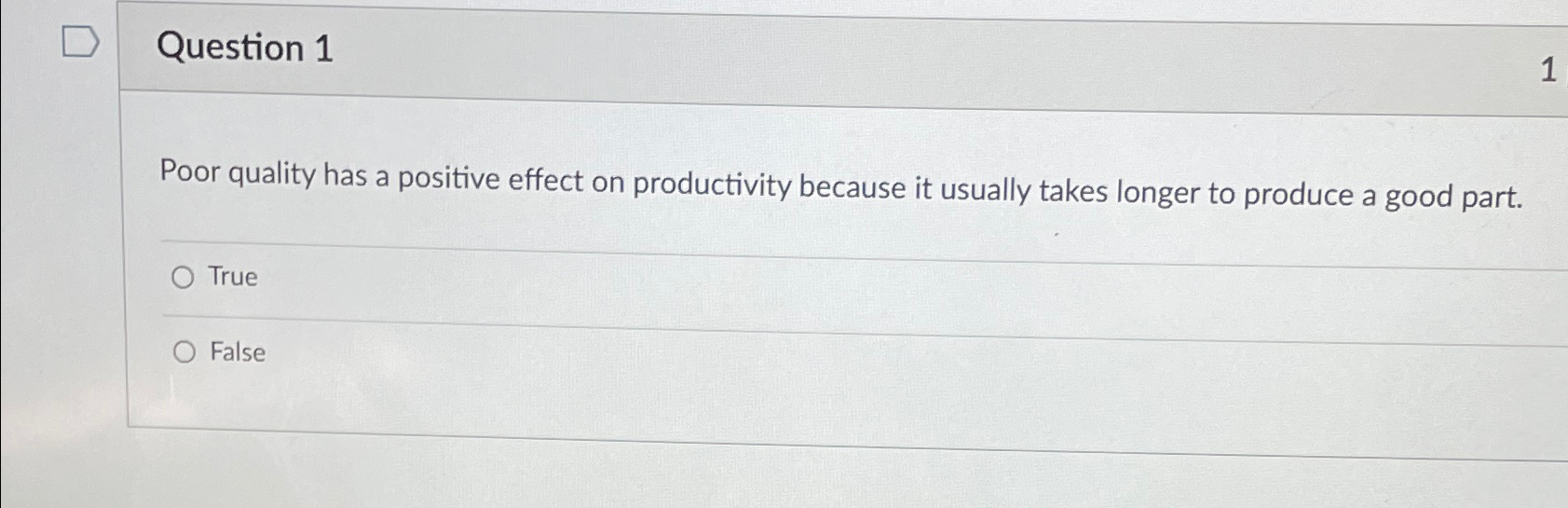  Question 1 Poor quality has a positive effect on productivity because
