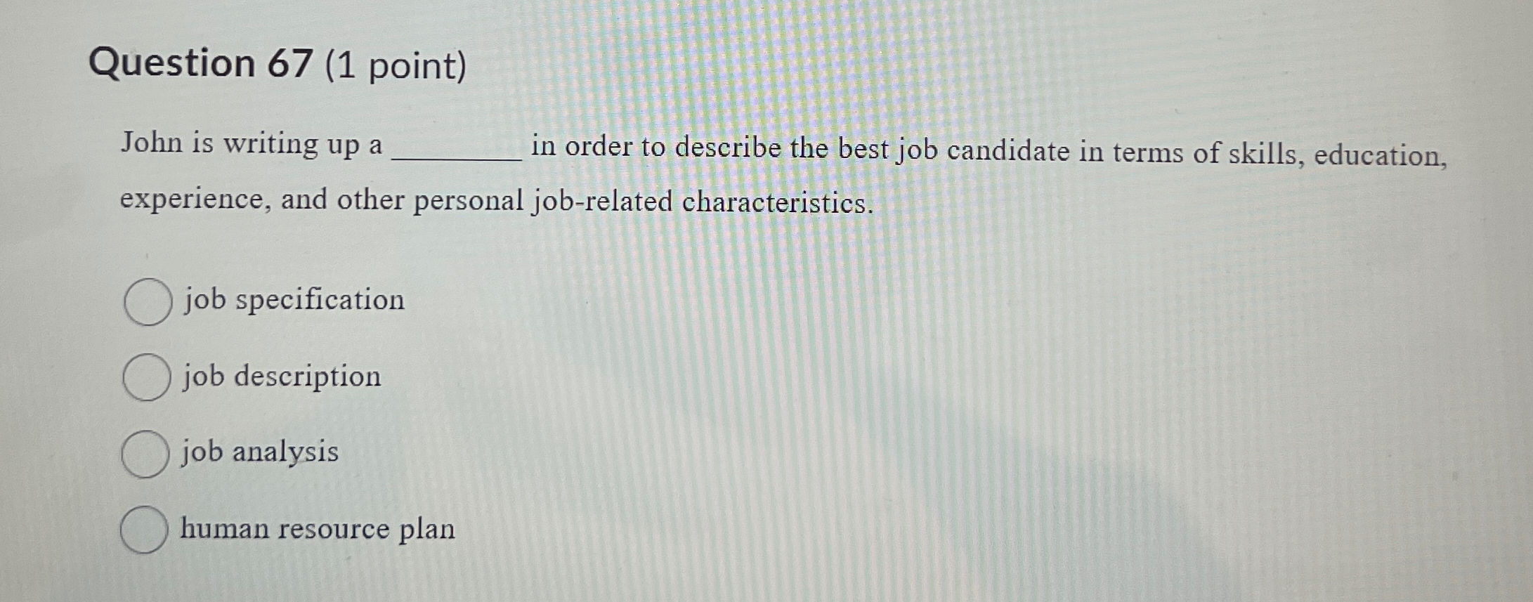  Question 67(1 point) John is writing up a in order to