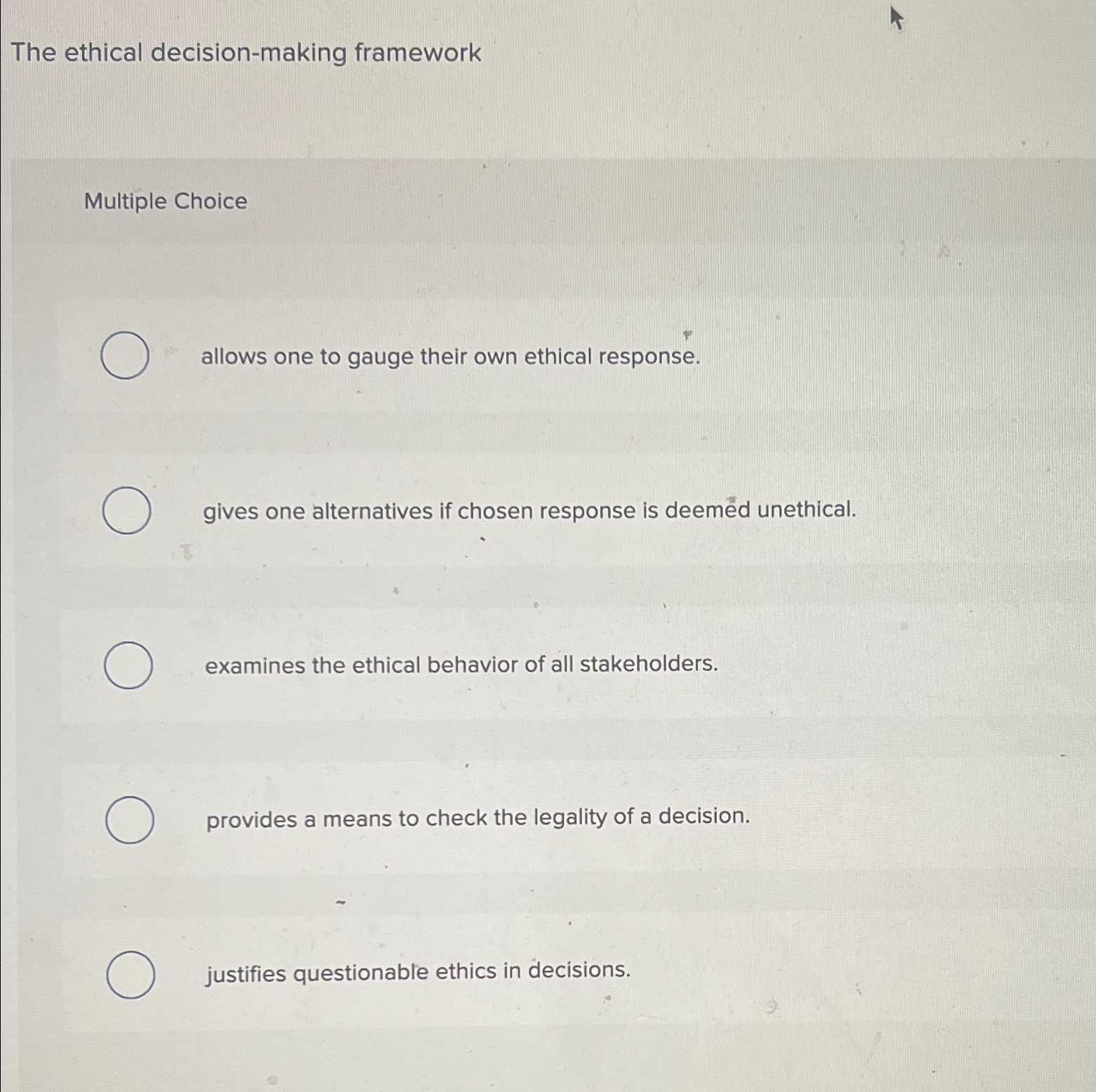  The ethical decision-making framework Multiple Choice allows one to gauge their