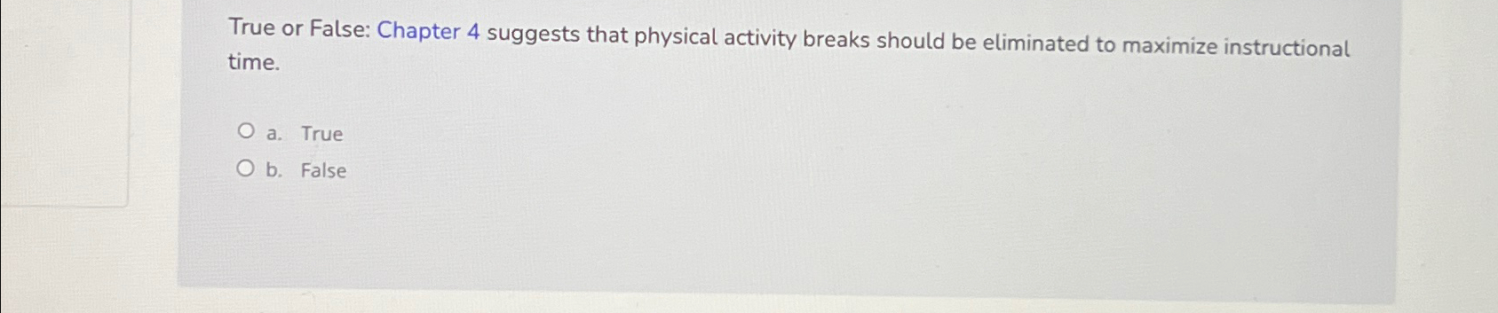  True or False: Chapter 4 suggests that physical activity breaks should