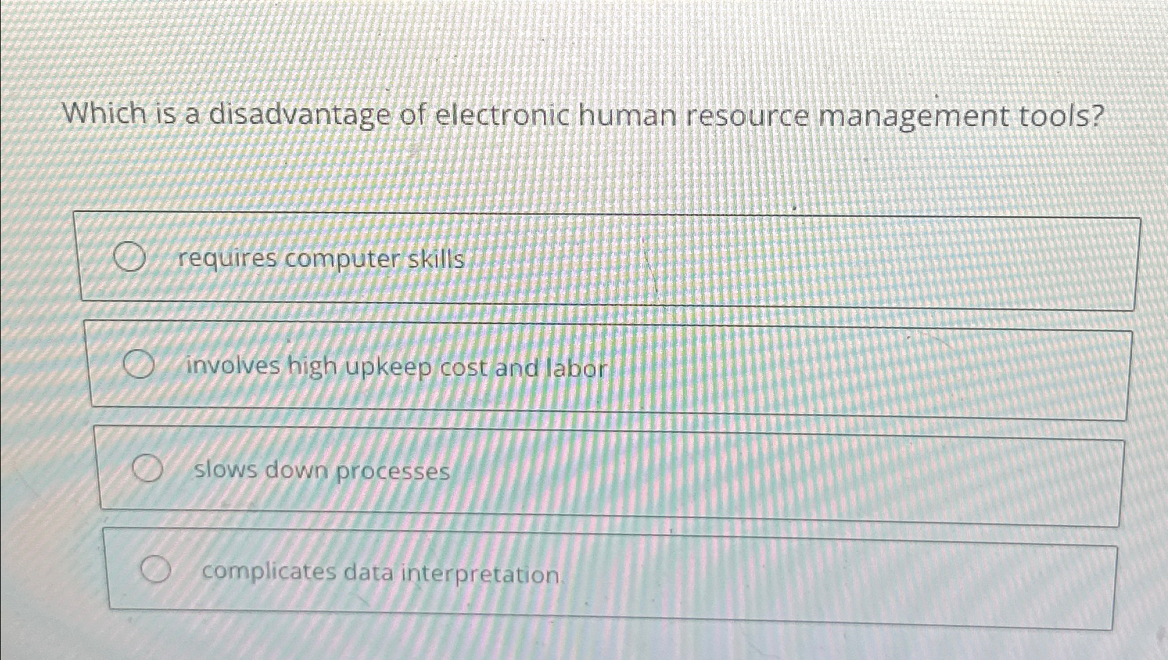 Which is a disadvantage of electronic human resource management tools? requires