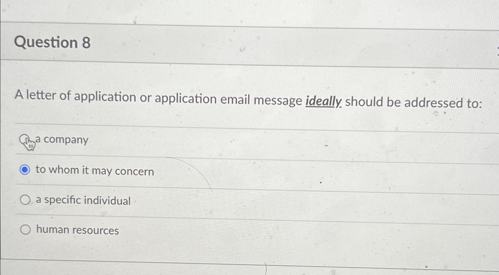  Question 8 A letter of application or application email message ideally