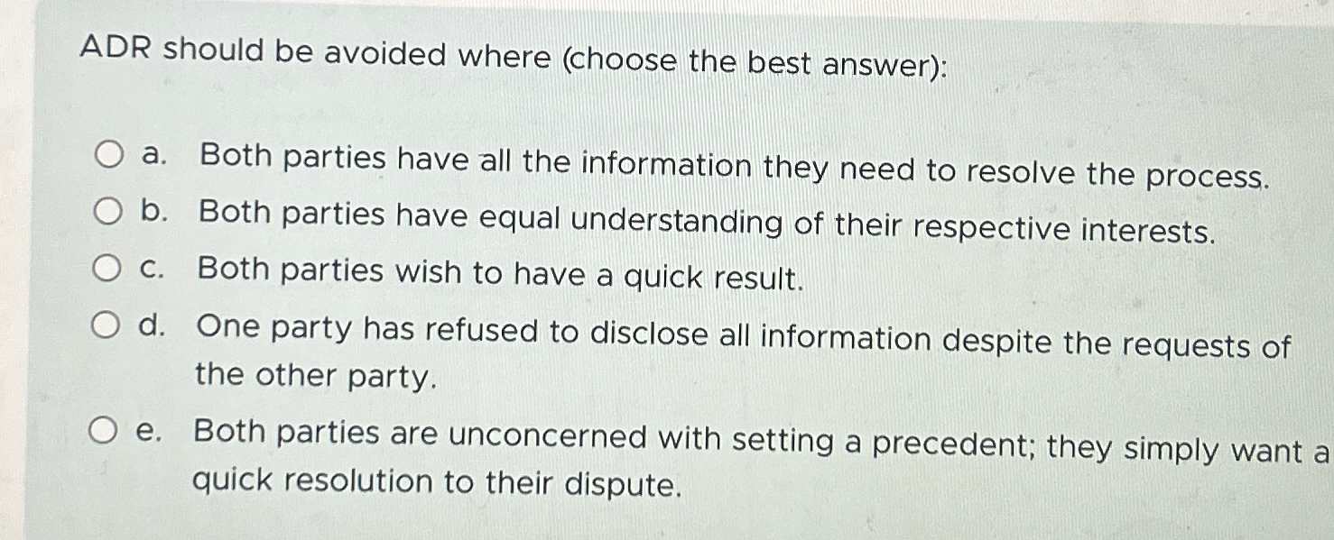  ADR should be avoided where (choose the best answer): a. Both