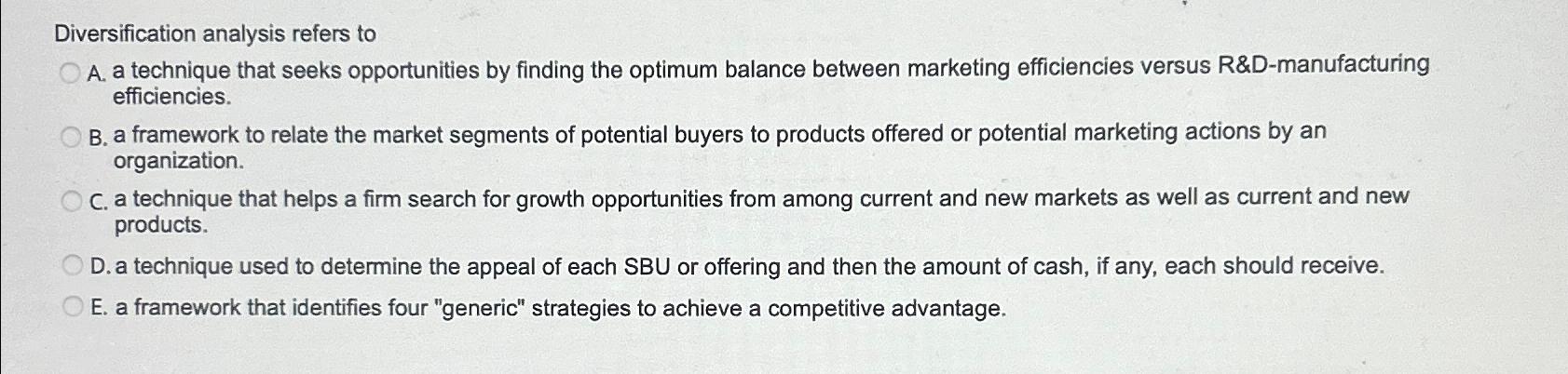 Diversification analysis refers to A. a technique that seeks opportunities by