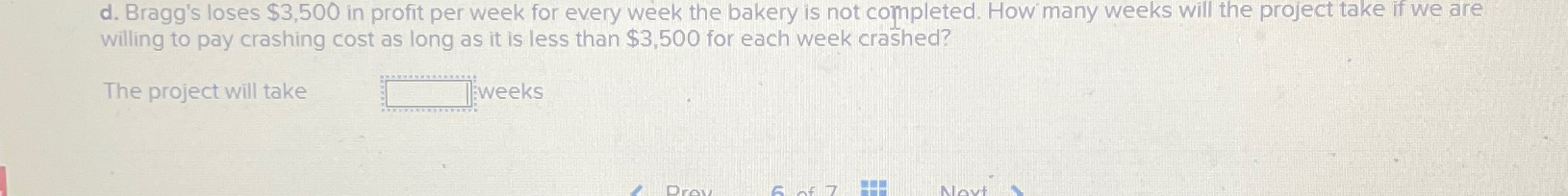  d. Bragg's loses $3,500 in profit per week for every week