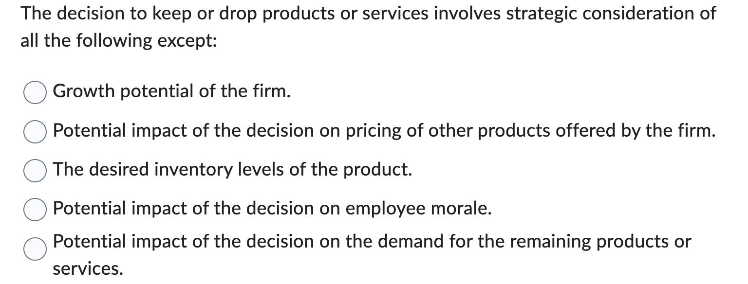  The decision to keep or drop products or services involves strategic