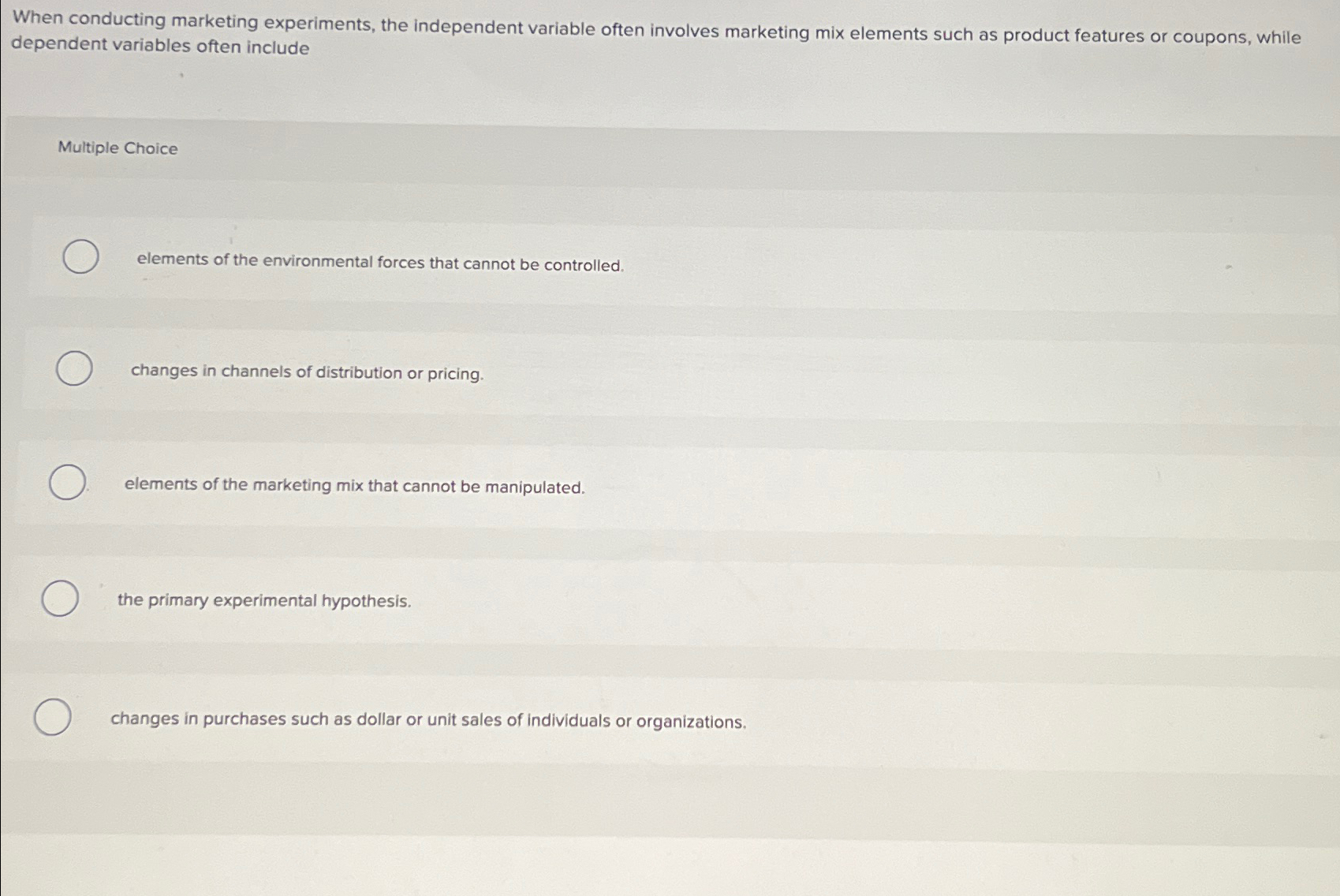  When conducting marketing experiments, the independent variable often involves marketing mix