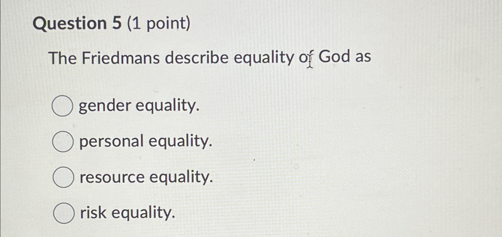  Question 5(1 point) The Friedmans describe equality of God as gender