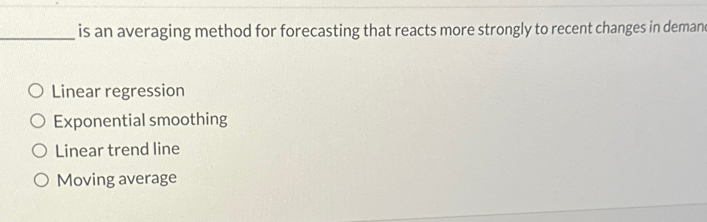  is an averaging method for forecasting that reacts more strongly to