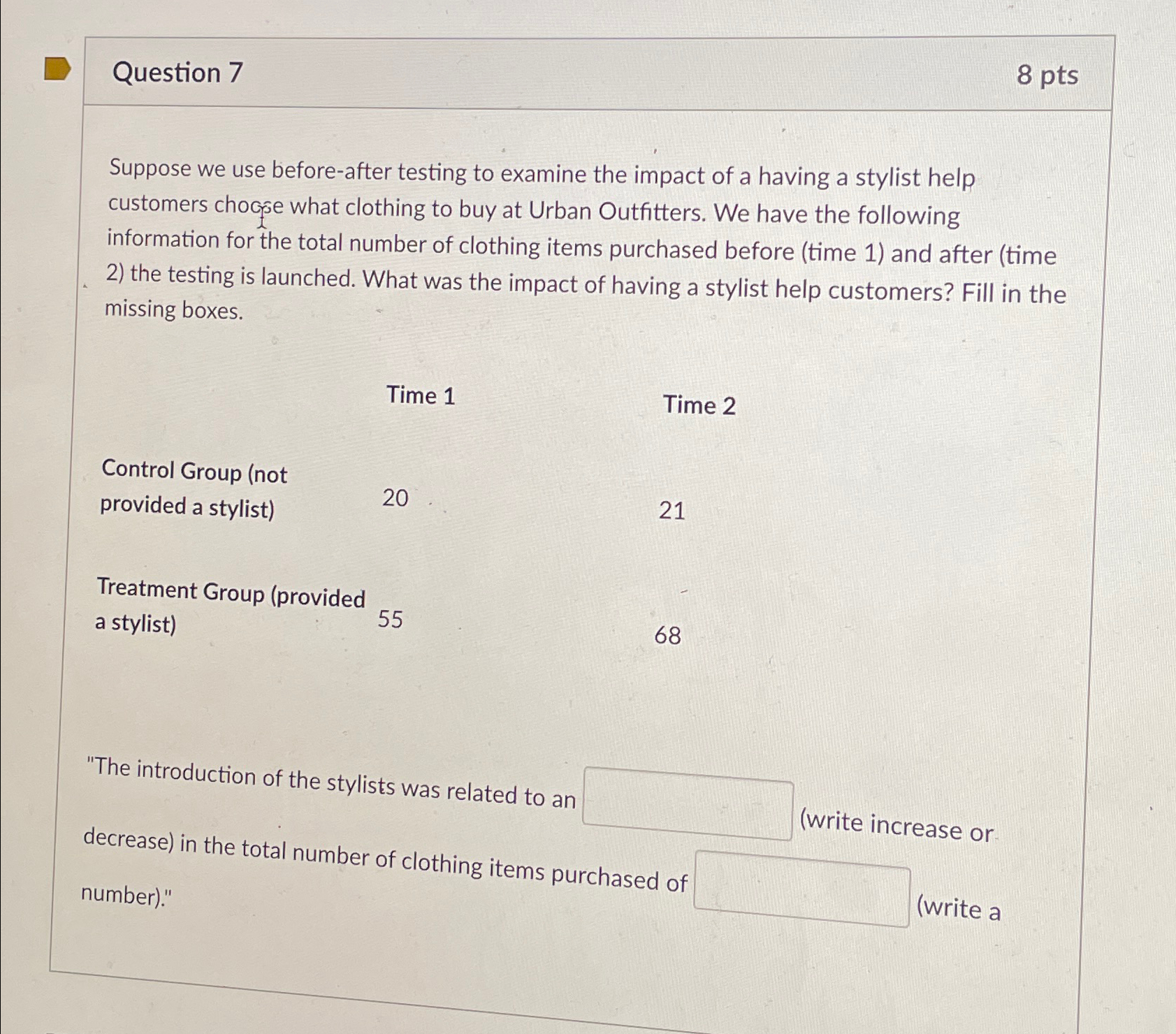  Question 7 8 pts Suppose we use before-after testing to examine