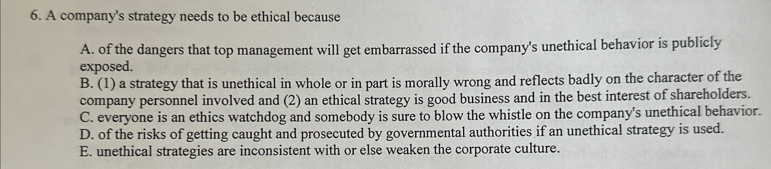  A company's strategy needs to be ethical because A. of the