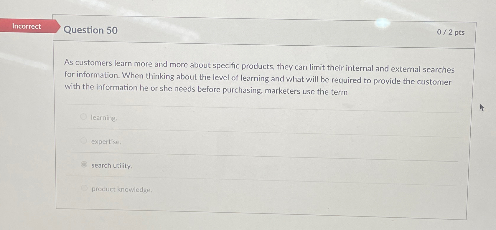  Incorrect Question 50 02 pts As customers learn more and more