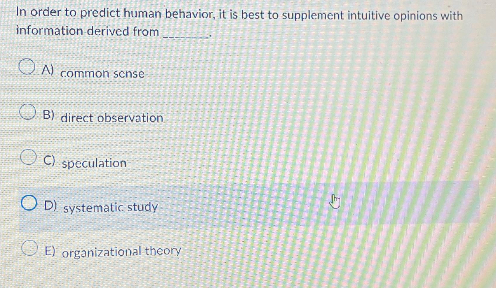  In order to predict human behavior, it is best to supplement