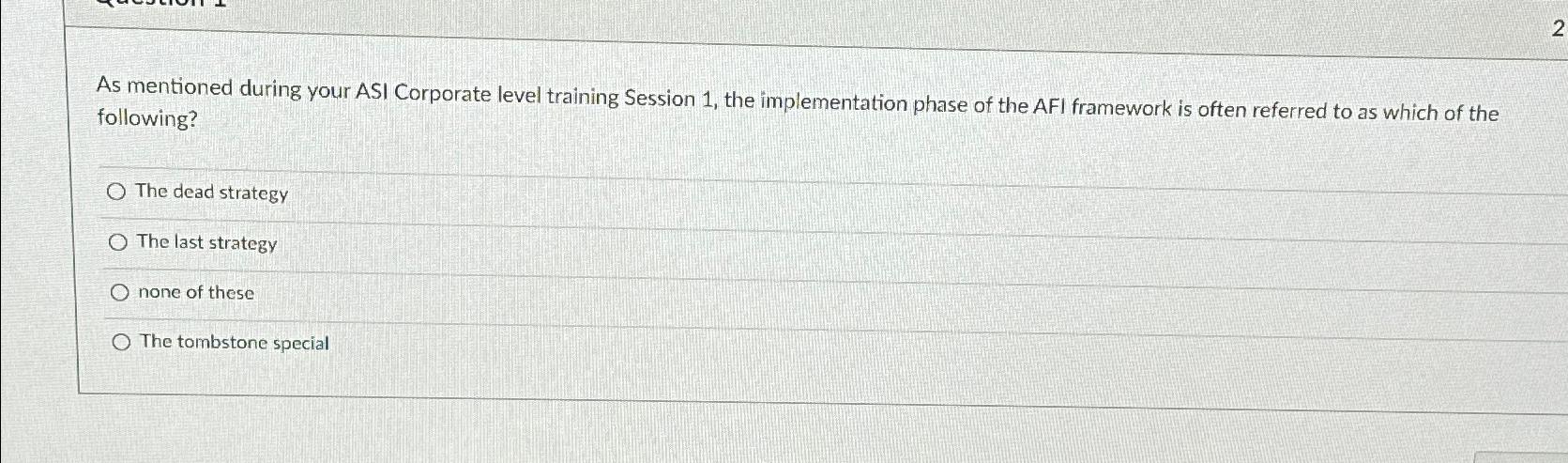  2 As mentioned during your ASI Corporate level training Session 1,
