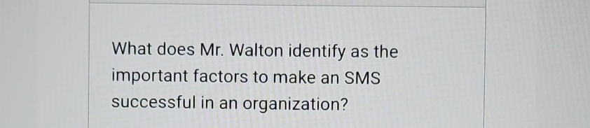  What does Mr. Walton identify as the important factors to make