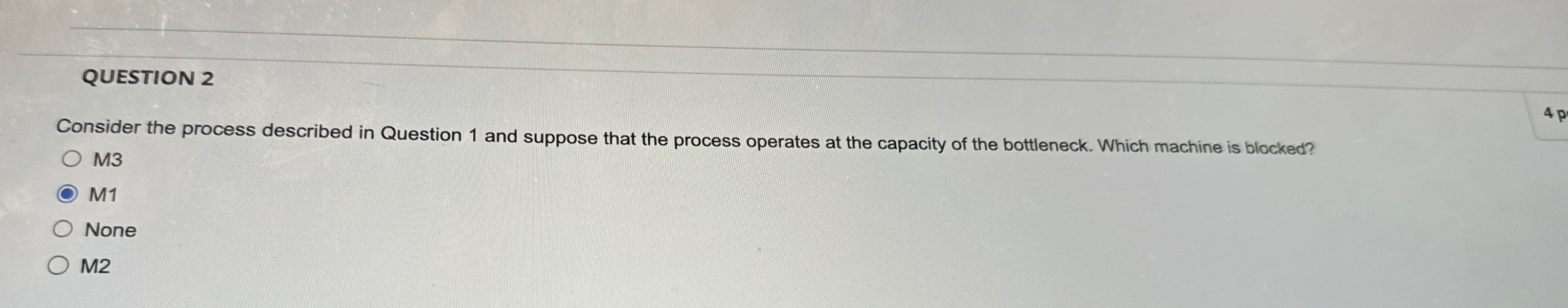  QUESTION 2 Consider the process described in Question 1 and suppose