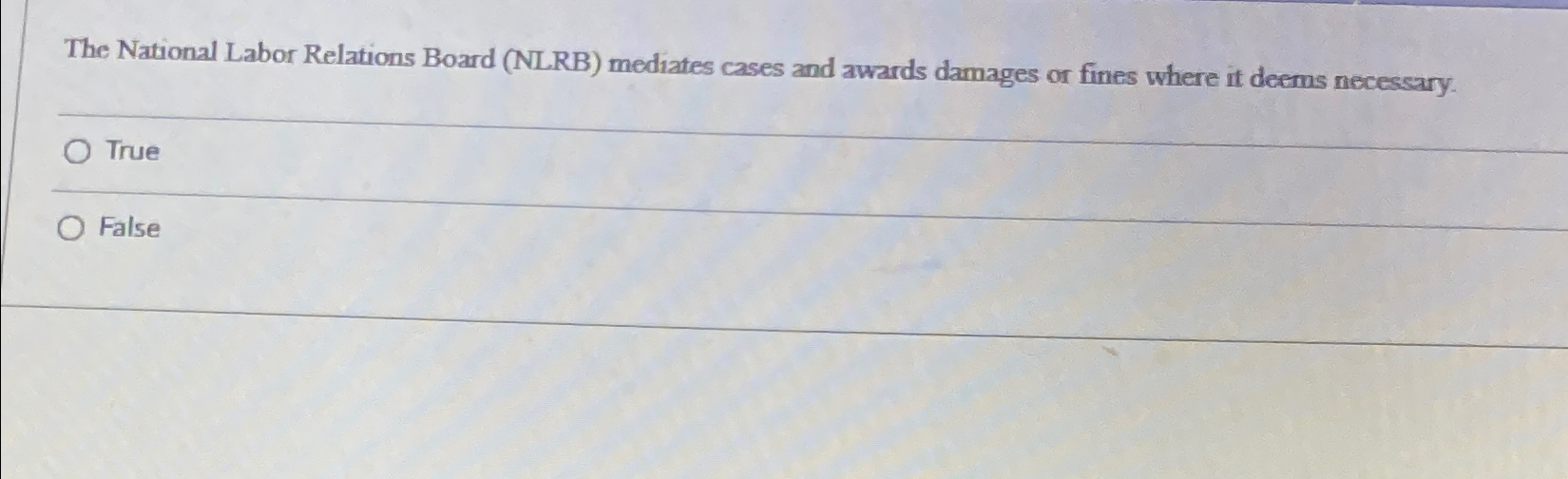  The National Labor Relations Board (NLRB) mediates cases and awards damages