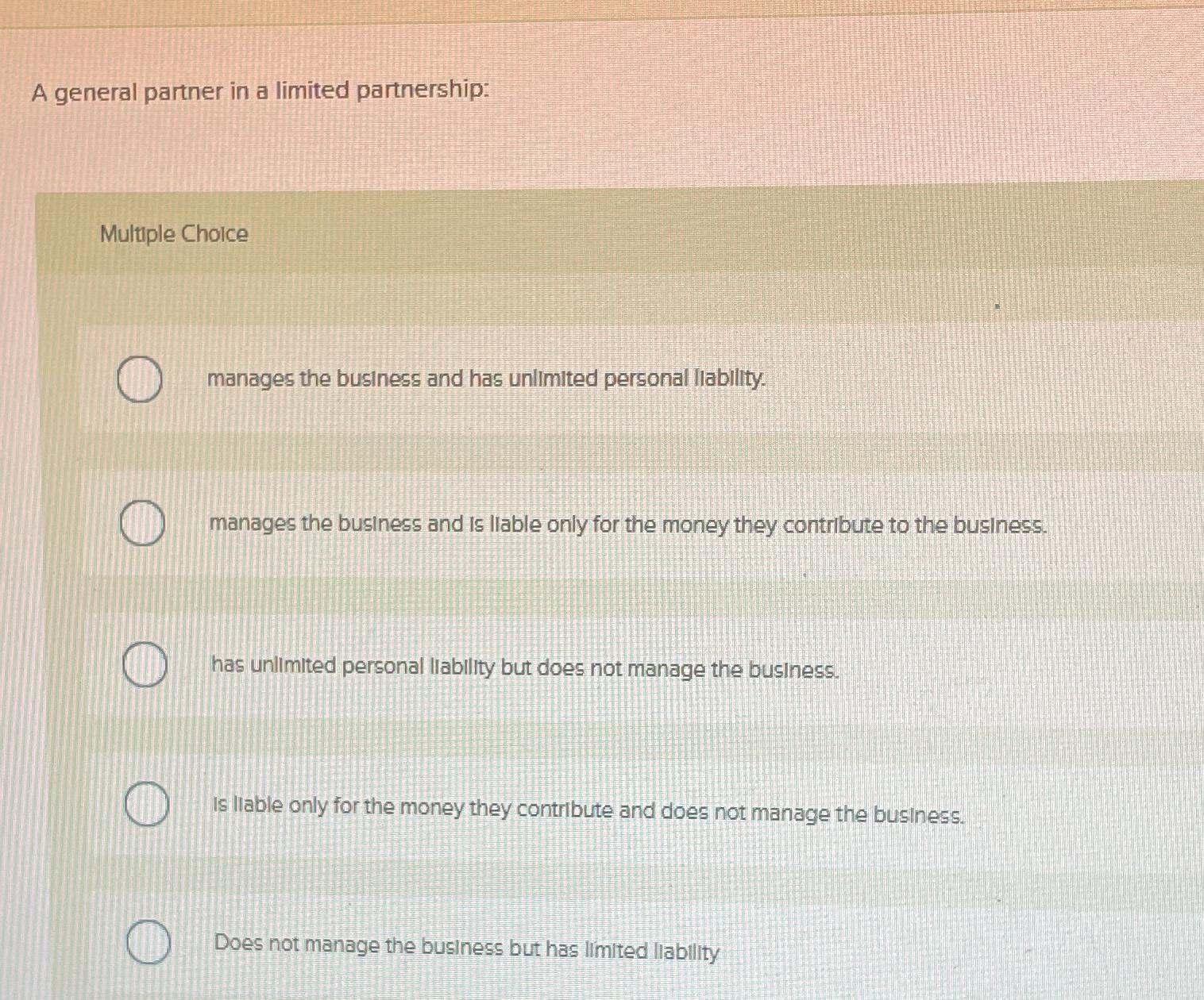  A general partner in a limited partnership: Multiple Choice manages the