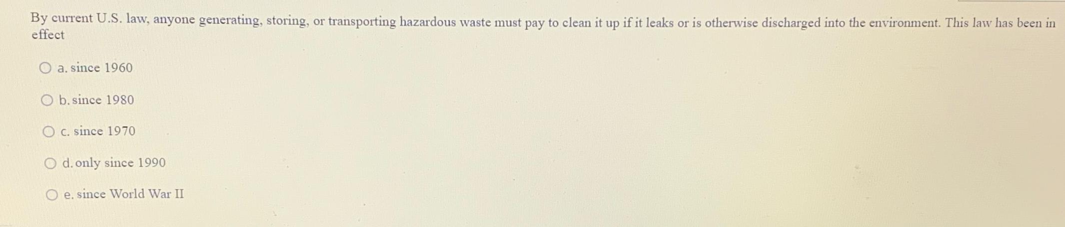  By current U.S. law, anyone generating, storing, or transporting hazardous waste