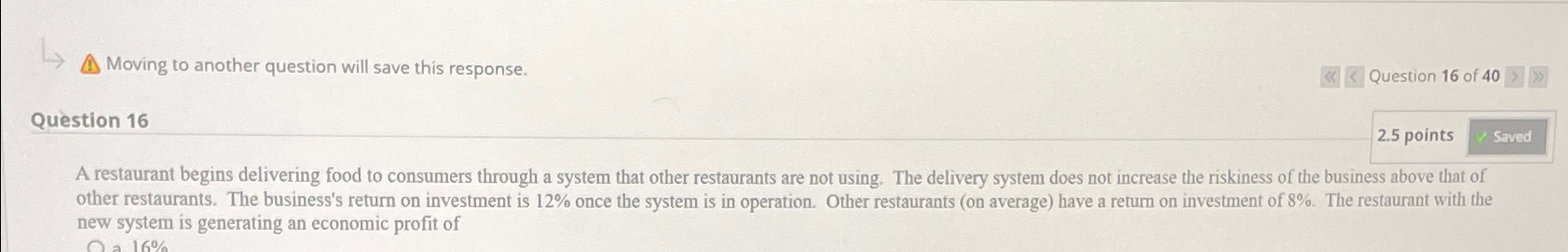  Moving to another question will save this response. Question 16 2.5