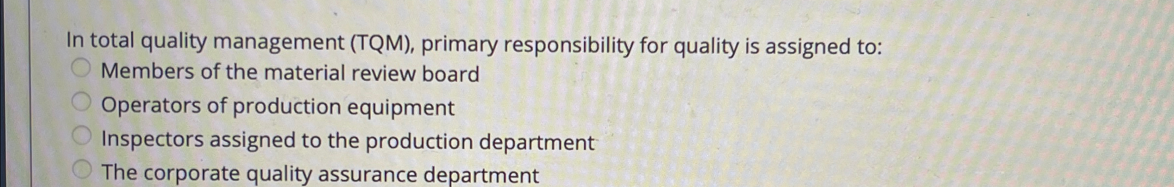  In total quality management (TQM), primary responsibility for quality is assigned