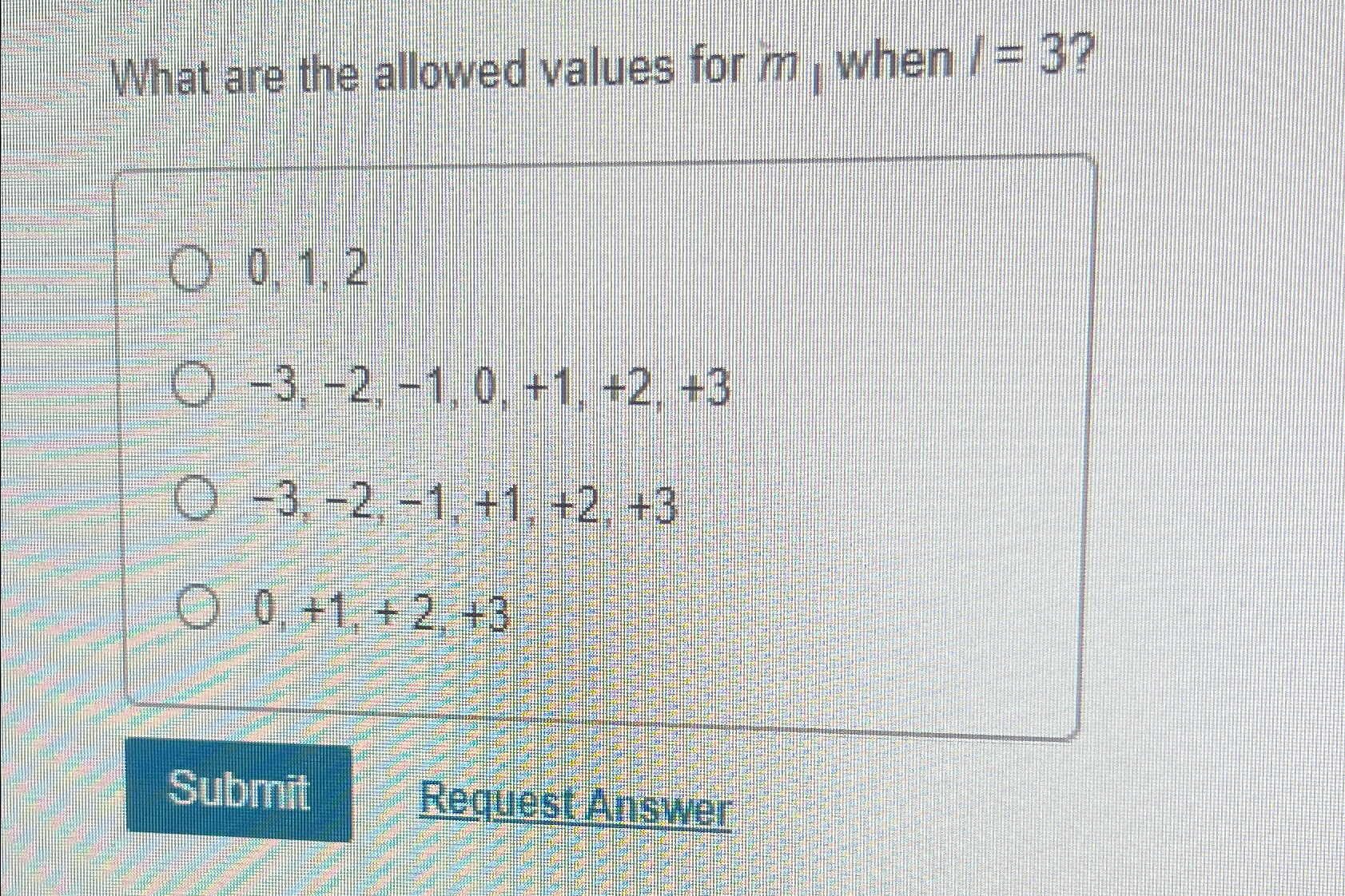  What are the allowed values for m1 when I=3? 0,1,2 -3,-2,-1,0,+1,+2,+3