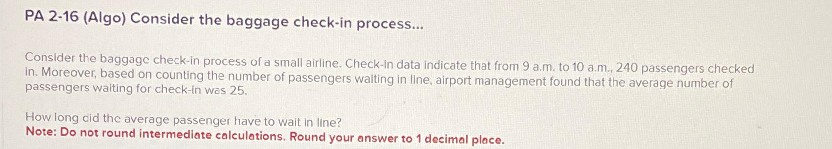  PA 2-16(Algo) Consider the baggage check-in process... Consider the baggage check-in